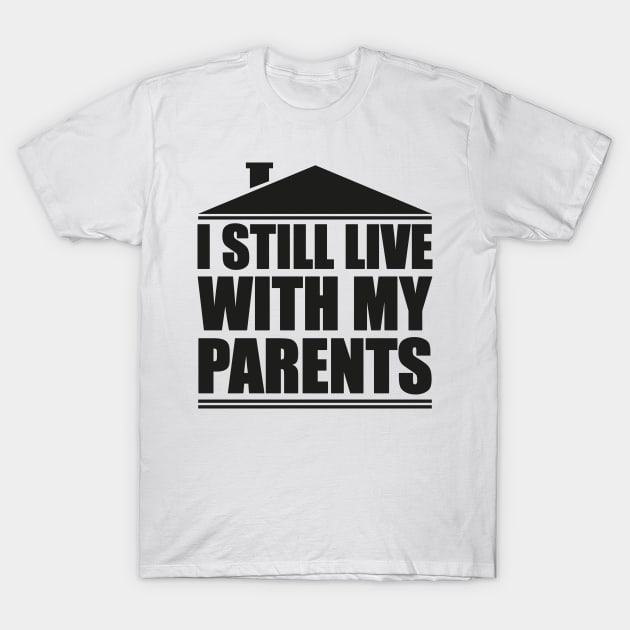 I still live with my parents T-Shirt by nektarinchen